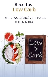 Livro Receitas Low Carb: Delícias Saudáveis para o Dia a Dia