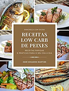 Receitas Low Carb de Peixes: Receitas Rápidas e Práticas para Emagrecer com Saúde