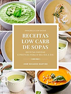 Livro Receitas Low Carb de Sopas e Cremes: Receitas Rápidas e Práticas para Emagrecer com Saúde