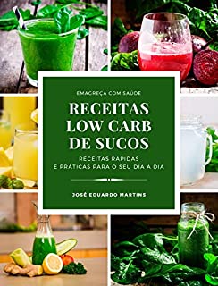 Livro Receitas Low Carb de Sucos Detox: Receitas Rápidas e Práticas para Emagrecer com Saúde