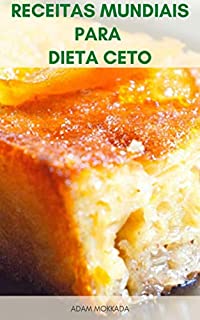 Livro Receitas Mundiais Para Dieta Ceto : Receitas De Americano, Brasileiro, Francês, Italiano, Indiano, Turco, Irlandês - Receitas Para Dieta Ceto - Livro De Receitas Para Dieta Cetogênica
