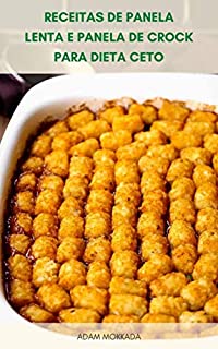 Livro Receitas De Panela Lenta E Panela De Crock Para Dieta Ceto : Receitas De Café Da Manhã Para Dieta Ceto, Almoço E Jantar Receitas Para Dieta Cetogênica, Lanches E Sobremesas Para Dieta Keto