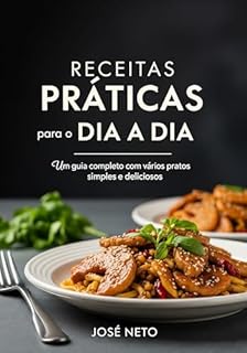 Livro Receitas Práticas para o Dia a Dia: Um guia completo com vários pratos simples e deliciosos