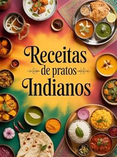 Livro Receitas De Pratos Indianos - A culinária indiana é um espetáculo de aromas, cores e sabores intensos
