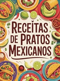 Livro Receitas De Pratos Mexicanos - A culinária mexicana é uma das mais ricas, vibrantes e saborosas do mundo