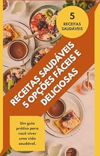 Livro RECEITAS SAUDÁVEIS: 5 Opções Fáceis e Deliciosas para Você Fazer Hoje