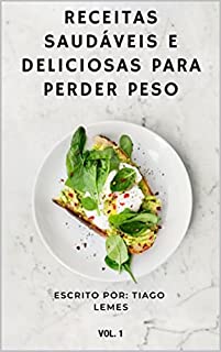 Livro Receitas Saudáveis e Deliciosas para Perder Peso: Descubra como emagrecer com prazer através de receitas saborosas e saudáveis