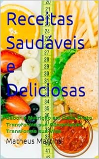 Livro Receitas Saudáveis e Deliciosas: Sabor e Nutrição em Cada Prato Transforme sua Alimentação, Transforme sua Vida