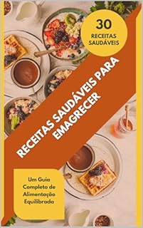 Livro RECEITAS SAUDÁVEIS PARA EMAGRECER Um Guia Completo de Alimentação Equilibrada: Um Guia Completo de Alimentação Equilibrada