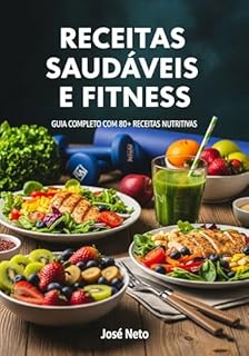 Livro RECEITAS SAUDÁVEIS E FITNESS: Guia Completo com 80+ Receitas Nutritivas