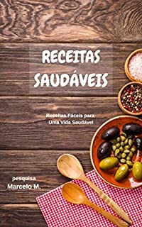 Receitas Saudáveis: Receitas Fáceis Para Uma Vida Saudável (Saúde Fitness Livro 1)