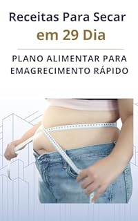 Livro Receitas Para Secar em 29 Dias: Plano Alimentar para Emagrecimento Rápido