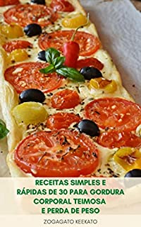 Livro Receitas Simples E Rápidas De 30 Para Gordura Corporal Teimosa E Perda De Peso : Começar O Seu Estilo De Vida Mais Saudável E Perder Peso