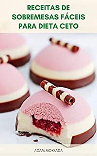 Livro Receitas De Sobremesas Fáceis Para Dieta Ceto : Receitas De Sobremesas Low-Carb Para Dieta Cetogênica - Sobremesas Da Dieta Cetogênica Para Qualquer Ocasião