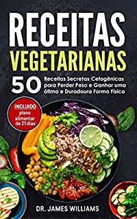 Livro Receitas Vegetarianas: 50 Receitas Secretas Cetogênicas para Perder Peso e Ganhar uma ótima e Duradoura Forma Física  (INCLUIDO plano alimentar de 21 dias)