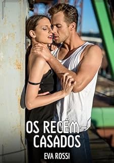 Livro Os recém-casados: Contos de Sexo Explícito para Adultos (Coleção de Contos Eróticos Portugueses Proibidos. Sexo Explícito e Histórias Reais. Relatos Quentes. Jogos de Casais Livro 265)