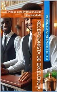 Livro Recepcionista de Excelência: Guia Prático para Profissionais da Hospitalidade ("Hospitality Excellence Series" - "Excelência em Hotelaria")