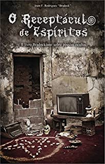 Livro O RECEPTÁCULO DE ESPÍRITOS: 2@ livro Bradockiano sobre poesias ocultas (Poesia oculta)