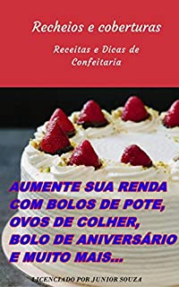 Livro Recheios e Coberturas para bolo, bolo no pote, tortas, ovo de colher, e muito mais: Renda Extra trabalhe em casa