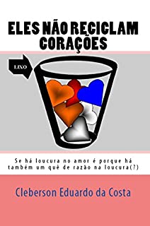 Livro Eles Não Reciclam Corações