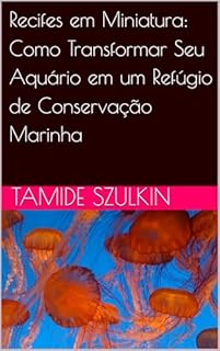 Livro Recifes em Miniatura: Como Transformar Seu Aquário em um Refúgio de Conservação Marinha