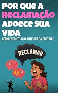 Livro Por Que a Reclamação Adoece Sua Vida e Como Encontrar o Antídoto da Gratidão