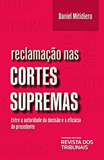 Livro Reclamação nas cortes supremas: entre a autoridade da decisão e a eficácia do precedente