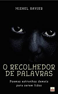 Livro O RECOLHEDOR DE PALAVRAS: POEMAS ESTRANHOS DEMAIS PARA SEREM LIDOS