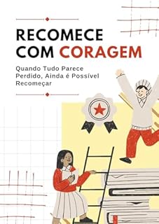 Livro Recomece com Coragem: Quando Tudo Parece Perdido, Ainda é Possível Recomeçar