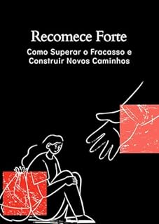 Livro Recomece Forte: Como Superar o Fracasso e Construir Novos Caminhos