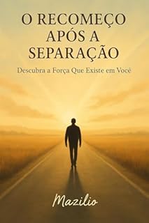 Livro O Recomeço Após a Separação: Descubra a Força Que Existe em Você