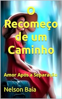 Livro O Recomeço de um Caminho: Amor Após a Separação