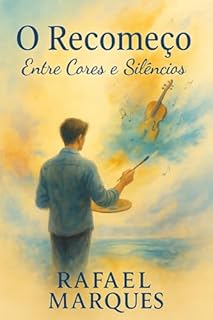 O Recomeço: Entre Cores e Silêncios