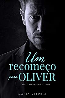 Um recomeço para Oliver (Série Recomeços Livro 1)