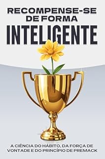Livro Recompense-se de forma inteligente: A ciência do hábito, da força de vontade e do princípio de Premack (Leis do Universo)