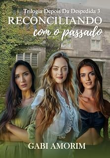 Livro Reconciliando com o passado (Depois Da Despedida Livro 3)