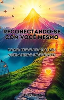 Livro Reconectando-se com Você Mesmo: Como Encontrar o Seu Verdadeiro Propósito