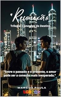 Livro "Reconexão": "Entre o passado e o presente, o amor pode ser a conexão mais inesperada." (Conexões do Destino Livro 1)