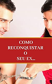 Livro Como Reconquistar o Seu Ex...