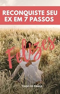 Livro RECONQUISTE SEU EX EM 7 PASSOS: 7 passos infalíveis para reconquistar seu ex e se tornar uma mulher irresistível