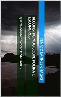 RECONSTRUINDO SOBRE POEIRA E ESCOMBROS,: quarta edição do conto O SALTADOR