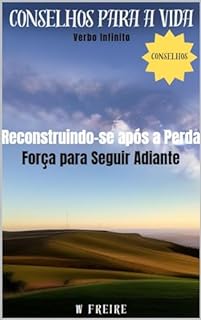 Livro Reconstruindo-se após a - Perda Força para Seguir Adiante - Conselhos para a vida (Dicas Importantes Livro 35)