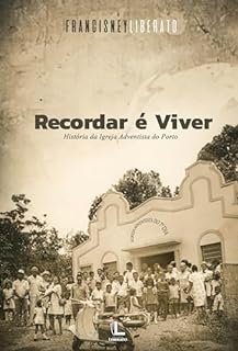 Livro Recordar é viver: História da Igreja Adventista do Porto