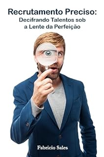 Livro Recrutamento Preciso: Decifrando Talentos sob a Lente da Perfeição