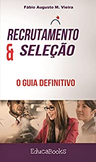 Recrutamento e seleção: O guia definitivo