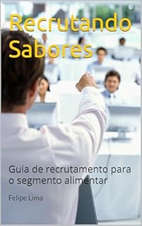 Livro Recrutando Sabores: Guia de recrutamento para o segmento alimentar