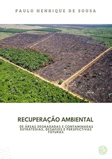 Livro RECUPERAÇÃO AMBIENTAL DE ÁREAS DEGRADADAS E CONTAMINADAS: ESTRATÉGIAS, DESAFIOS E PERSPECTIVAS FUTURAS (MEUS ARTIGOS CIENTÍFICOS Livro 8)