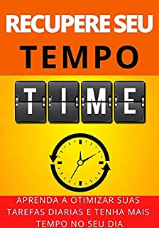 Livro Como Recuperar Meu Tempo Perdido: Aprenda com otimizar e melhorar suas tarefas diárias
