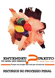 RECURSOS NO PROCESSO PENAL - Entendeu Direito ou quer que Desenhe?