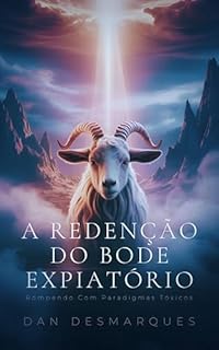 Livro A Redenção do Bode Expiatório: Rompendo Com Paradigmas Tóxicos